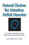 Natural Choices For Attention Deficit Disorder di Jane Oelke edito da Natural Choices