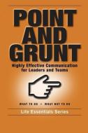 Point and Grunt: Highly Effective Communication for Leaders and Teams di Life Leadership edito da OBSTACLES PR