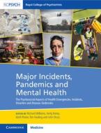 Major Incidents, Pandemics and Mental Health: The Psychosocial Aspects of Health Emergencies, Incidents, Disasters and Disease Outbreaks edito da CAMBRIDGE