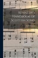 Kennedy's Handbook of Scottish Song [microform] di David Kennedy edito da LIGHTNING SOURCE INC