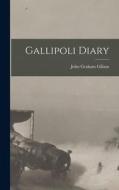 Gallipoli Diary di John Graham Gillam edito da LEGARE STREET PR
