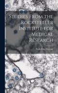 Studies From the Rockefeller Institute for Medical Research di Rockefeller Institute edito da LEGARE STREET PR
