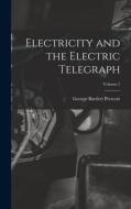Electricity and the Electric Telegraph; Volume 1 di George Bartlett Prescott edito da LEGARE STREET PR