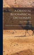A Oriental Biographical Dictionary: Founded On Materials Collected by the Late Thomas William Beale di Thomas William Beale edito da LEGARE STREET PR