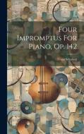 Four Impromptus For Piano, Op. 142 di Franz Schubert edito da LEGARE STREET PR