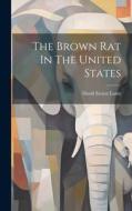 The Brown Rat In The United States di David Ernest Lantz edito da LEGARE STREET PR