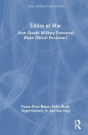 Ethics At War di Deane-Peter Baker, Rufus Black, Roger Herbert, Iain King edito da Taylor & Francis Ltd