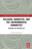 Religion, Narrative, And The Environmental Humanities di Matthew Newcomb edito da Taylor & Francis Ltd