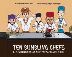 Ten Bumbling Chefs di Kimberli Ball edito da BookBaby