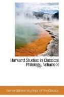 Harvard Studies In Classical Philology, Volume X di Harv University Dept of the Classics edito da Bibliolife
