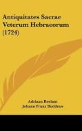 Antiquitates Sacrae Veterum Hebraeorum (1724) di Adriaan Reelant, Johann Franz Buddeus edito da Kessinger Publishing