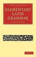 An Elementary Latin Grammar di Henry John Roby, Roby edito da Cambridge University Press