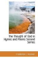 The Thought Of God In Hymns And Poems Second Series di Frederick L Hosmer edito da Bibliolife
