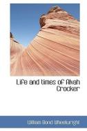 Life And Times Of Alvah Crocker di William Bond Wheelwright edito da Bibliolife