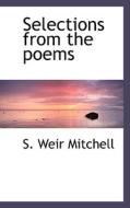 Selections From The Poems di S Weir Mitchell edito da Bibliolife