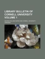 Library Bulletin of Cornell University Volume 1 di George William Harris edito da Rarebooksclub.com