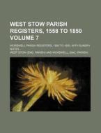 West Stow Parish Registers, 1558 to 1850 Volume 7; Wordwell Parish Registers, 1580 to 1850, with Sundry Notes di West Stow edito da Rarebooksclub.com
