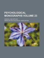 Psychological Monographs Volume 23; General and Applied di American Psychological Association edito da Rarebooksclub.com