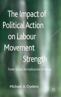 The Impact of Political Action on Labour Movement Strength di Michael A. Oyelere edito da Palgrave Macmillan