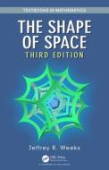 The Shape Of Space di Jeffrey R. Weeks edito da Taylor & Francis Ltd