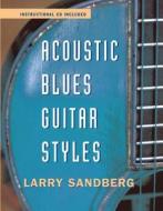 Acoustic Blues Guitar Styles di Larry Sandberg edito da Taylor & Francis Ltd