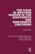 The Poor In Western Europe In The Eighteenth And Nineteenth Centuries di Stuart Woolf edito da Taylor & Francis Ltd