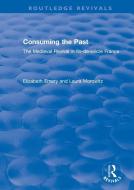 Consuming The Past di Elizabeth Emery, Laura Morowitz edito da Taylor & Francis Ltd