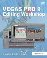 Vegas Pro 9 Editing Workshop di Douglas Spotted Eagle edito da Taylor & Francis Ltd