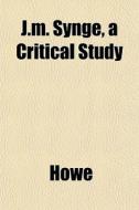 J.m. Synge, A Critical Study di Howe edito da General Books