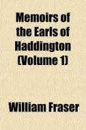 Memoirs Of The Earls Of Haddington Volu di William Fraser edito da General Books