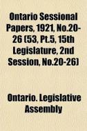 Ontario Sessional Papers, 1921, No.20-26 di Ontario Legislative Assembly edito da General Books