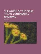 The Story Of The First Trans-continental di W. F. Bailey edito da Rarebooksclub.com