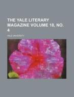 The Yale Literary Magazine Volume 18, N di Yale University edito da Rarebooksclub.com