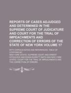 Reports of Cases Adjudged and Determined in the Supreme Court of Judicature and Court for the Trial of Impeachments and Correction of Errors of the St di New York Supreme Court edito da Rarebooksclub.com