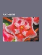 Arthritis di Source Wikipedia edito da Books LLC, Reference Series