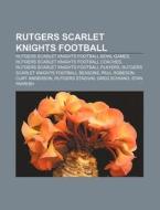 Rutgers Stadium, Tom Mccarthy, Inside Rutgers Football di Source Wikipedia edito da General Books Llc