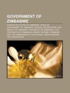 Government Of Zimbabwe: Foreign Relations Of Zimbabwe, Heads Of Government Of Zimbabwe, Orders, Decorations, And Medals Of Zimbabwe di Source Wikipedia edito da Books Llc, Wiki Series