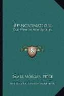 Reincarnation: Old Wine in New Bottles di James Morgan Pryse edito da Kessinger Publishing