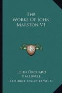 The Works of John Marston V1 edito da Kessinger Publishing