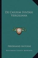 de Casuum Syntaxi Vergiliana di Ferdinand Antoine edito da Kessinger Publishing