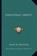 Industrial Liberty di John M. Bonham edito da Kessinger Publishing