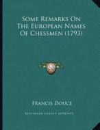 Some Remarks on the European Names of Chessmen (1793) di Francis Douce edito da Kessinger Publishing