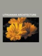 Lithuanian Architecture di Source Wikipedia edito da University-press.org