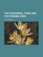 The Duodenal Tube And Its Possibilities di United States Congressional House, Max Einhorn edito da Rarebooksclub.com