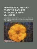 An Universal History, From The Earliest Account Of Time (volume 28) di George Sale edito da General Books Llc