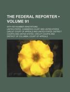 The Federal Reporter (volume 91); With Key-number Annotations di United States Commerce Court edito da General Books Llc