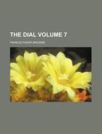 The Dial Volume 7 di Francis Fisher Browne edito da Rarebooksclub.com