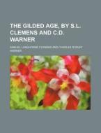 The Gilded Age, by S.L. Clemens and C.D. Warner di Mark Twain edito da Rarebooksclub.com
