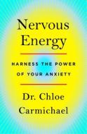 Nervous Energy: Harness the Positive Power of Your Anxiety di Chloe Carmichael edito da ST MARTINS PR