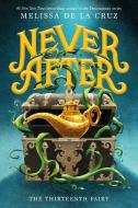 Never After, Book One: The Thirteenth Fairy di Melissa de la Cruz edito da ROARING BROOK PR